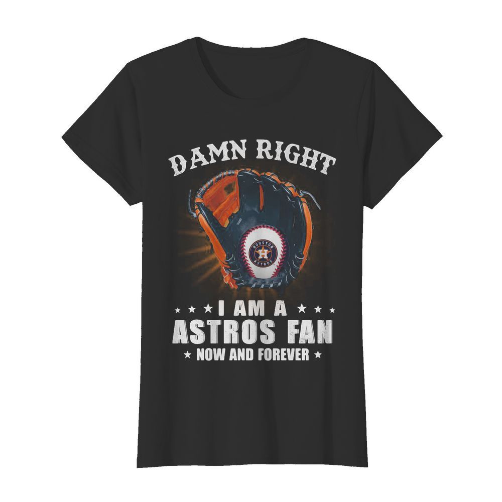 Damn right i am a houston astros fan now and forever stars  Classic Women's T-shirt