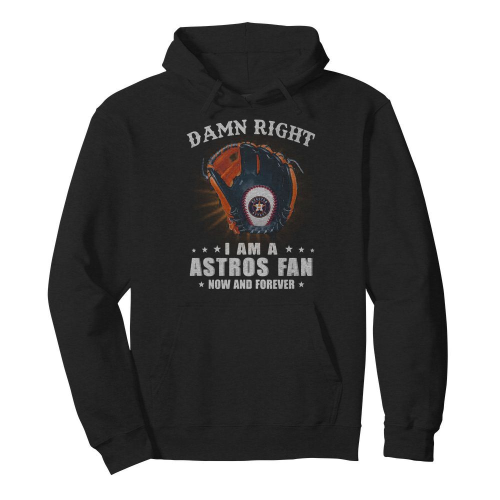 Damn right i am a houston astros fan now and forever stars  Unisex Hoodie