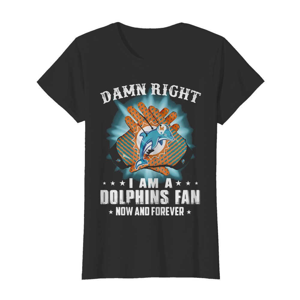 Damn right i am a miami dolphins football fan now and forever stars  Classic Women's T-shirt