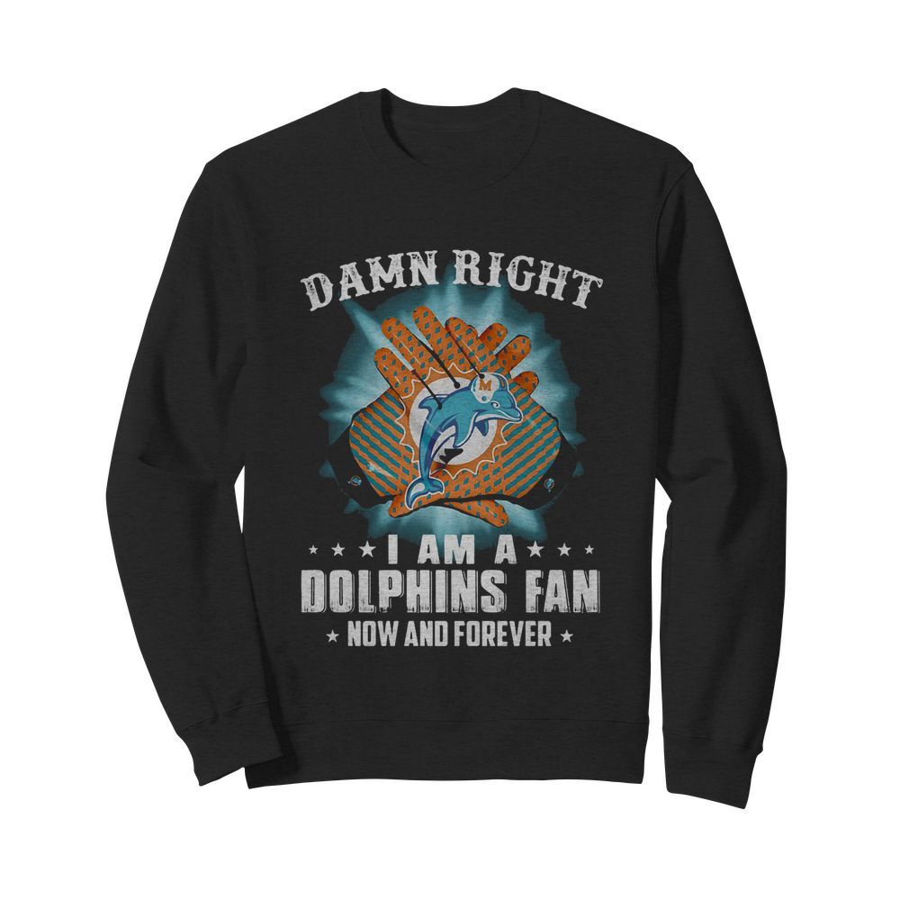 Damn right i am a miami dolphins football fan now and forever stars  Unisex Sweatshirt