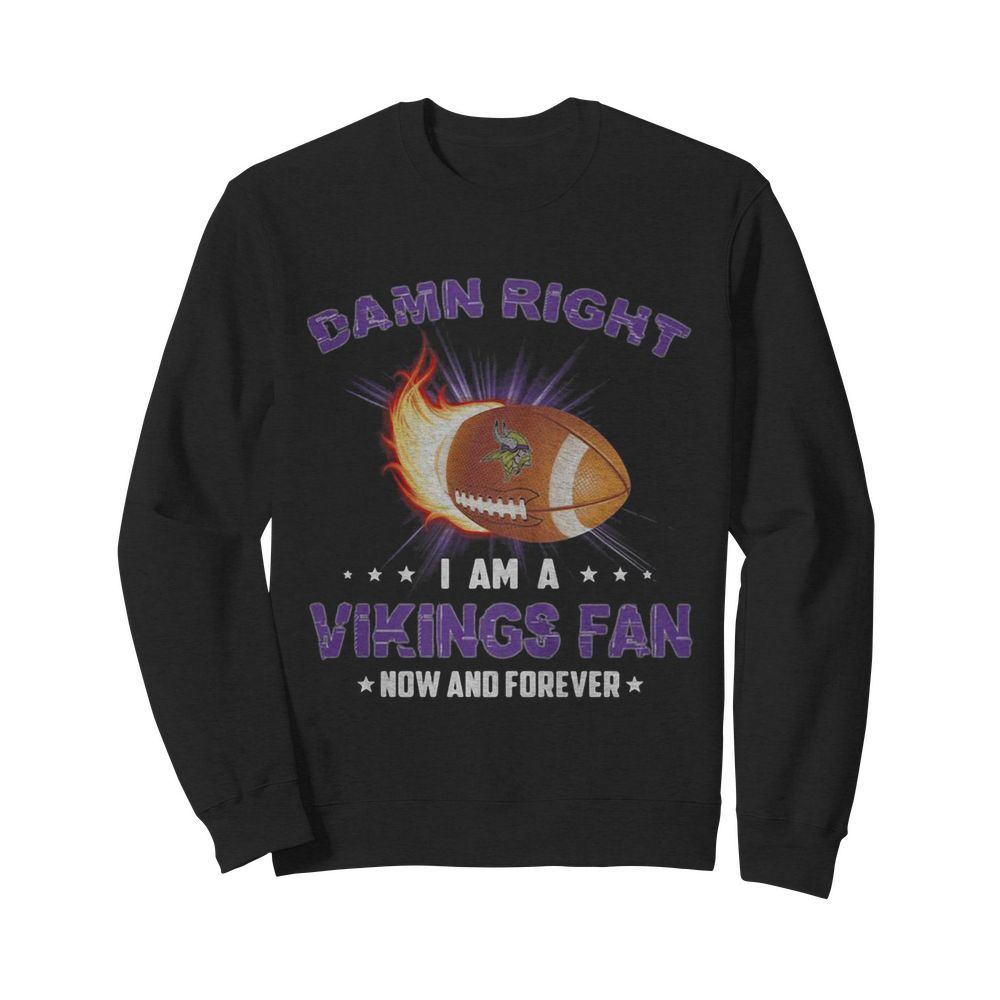 Damn right i am a minnesota vikings football fan now and forever stars  Unisex Sweatshirt