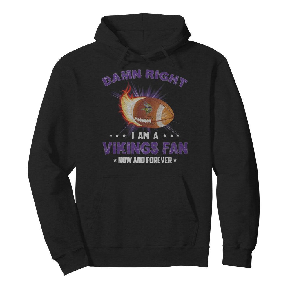 Damn right i am a minnesota vikings football fan now and forever stars  Unisex Hoodie