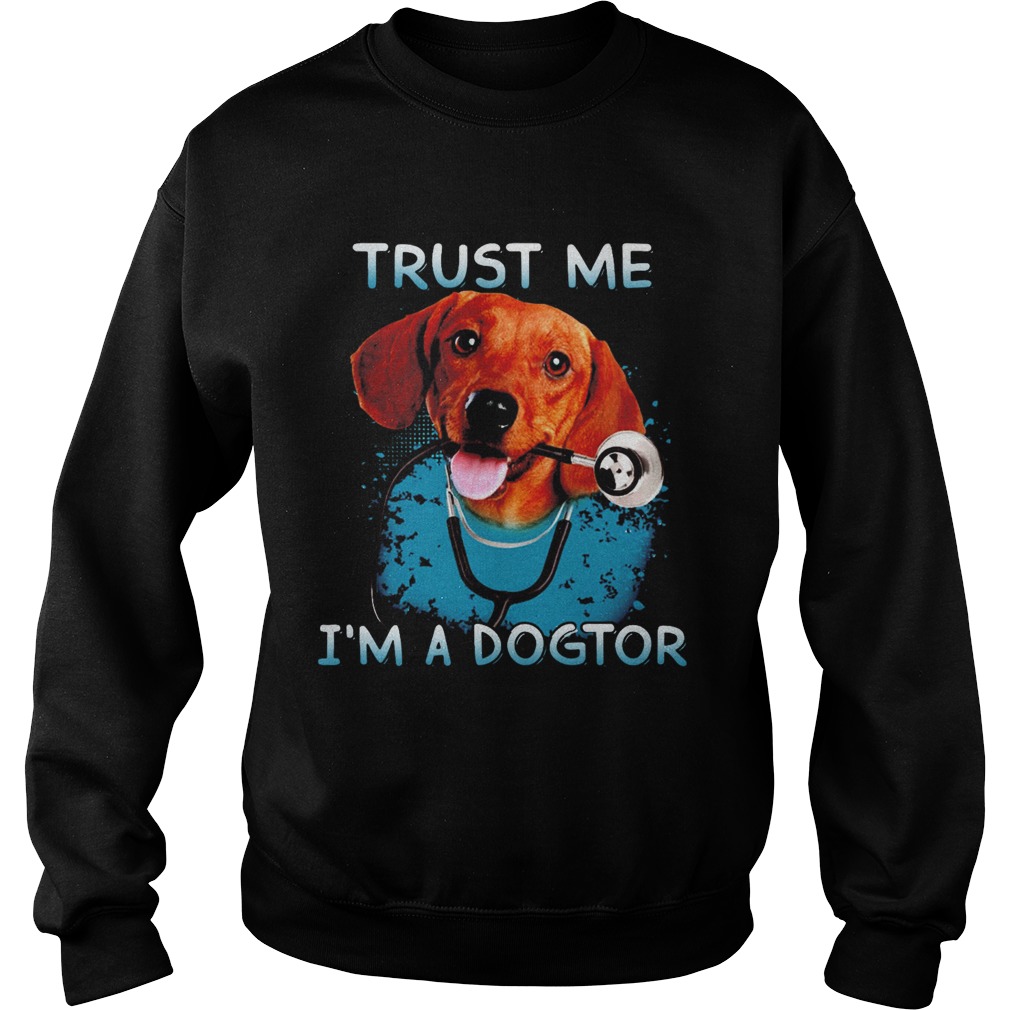 Daschund Trust Me Im A Dogtor  Sweatshirt