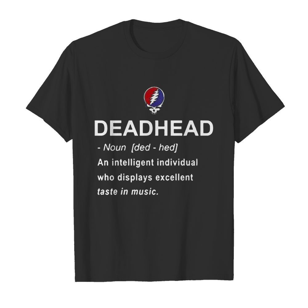 Deadhead An Intelligent Individual Who Displays Excellent Taste In Music shirt