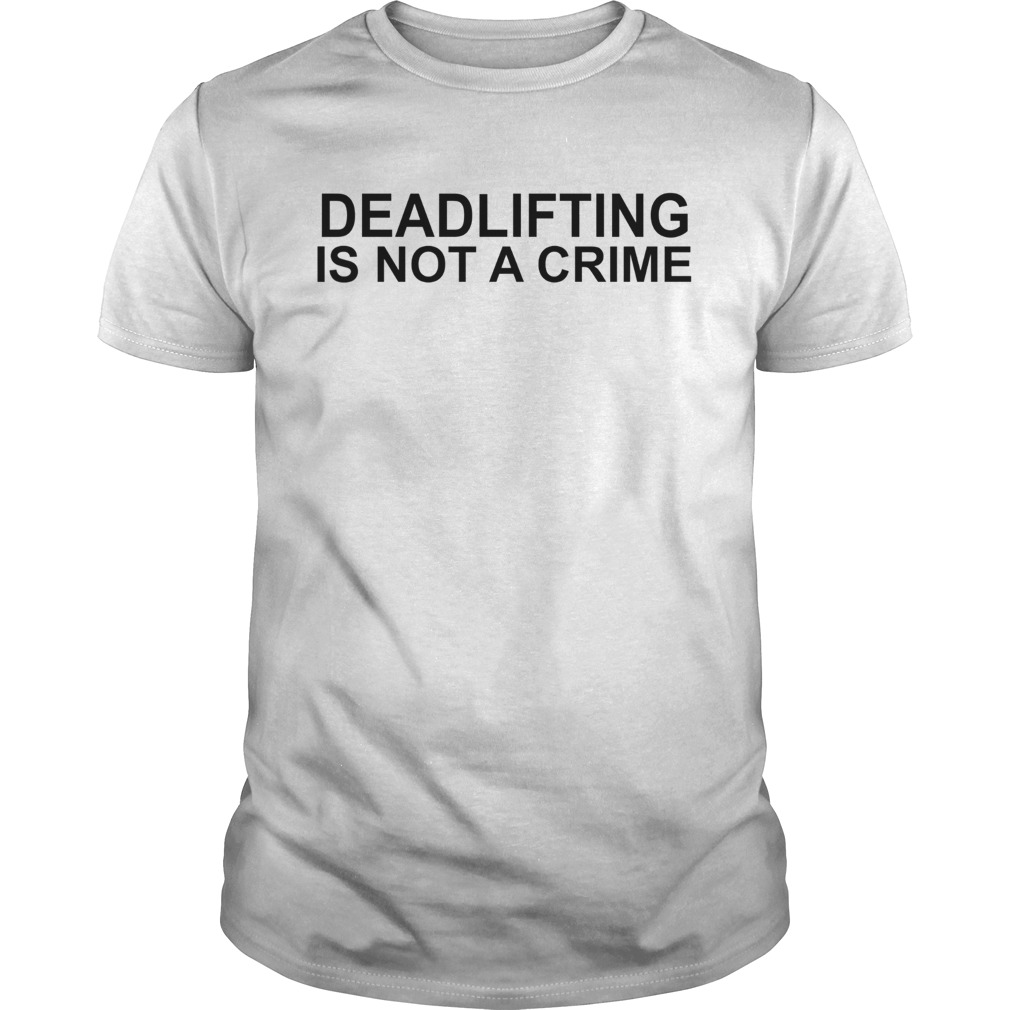 Deadlifting Is Not A Crime  Unisex