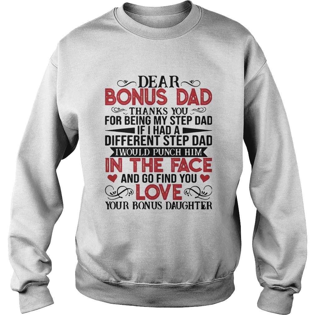 Dear Bonus Dad Thanks You For Being My Step Dad If I Had A Different Step Dad I Would Punch Him shi Sweatshirt