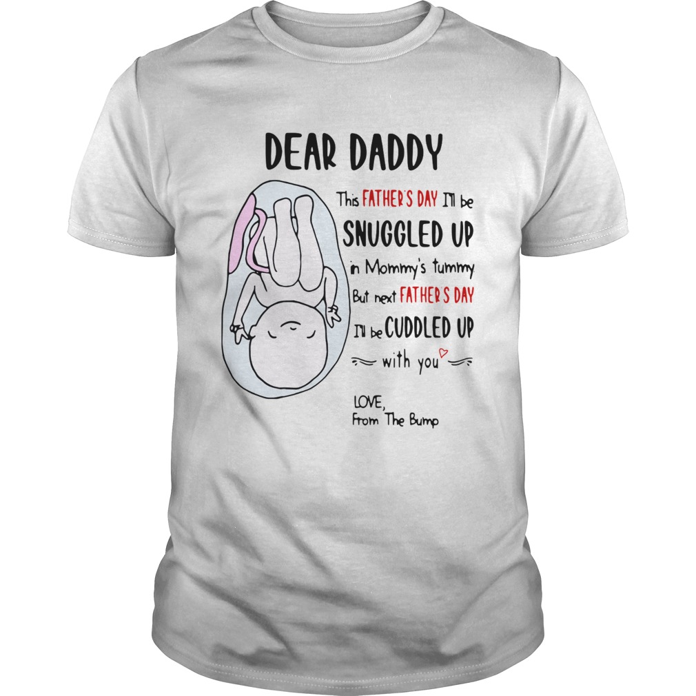 Dear Daddy This Fathers Day Ill Be Snuggled Up In Mommys Tummy shirt