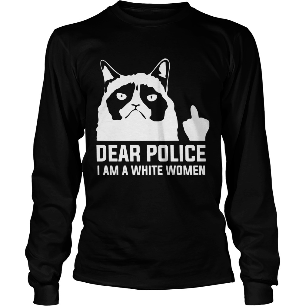 Dear police I am a white women  Long Sleeve