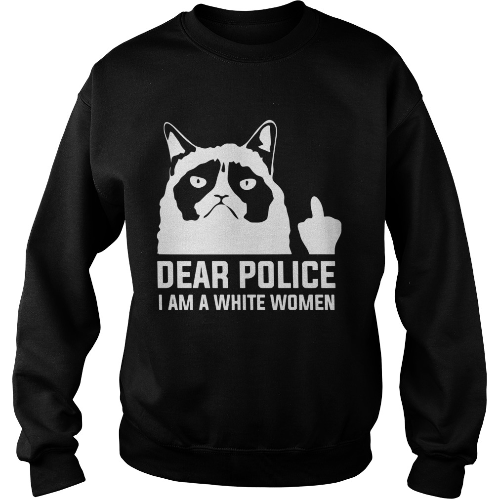 Dear police I am a white women  Sweatshirt