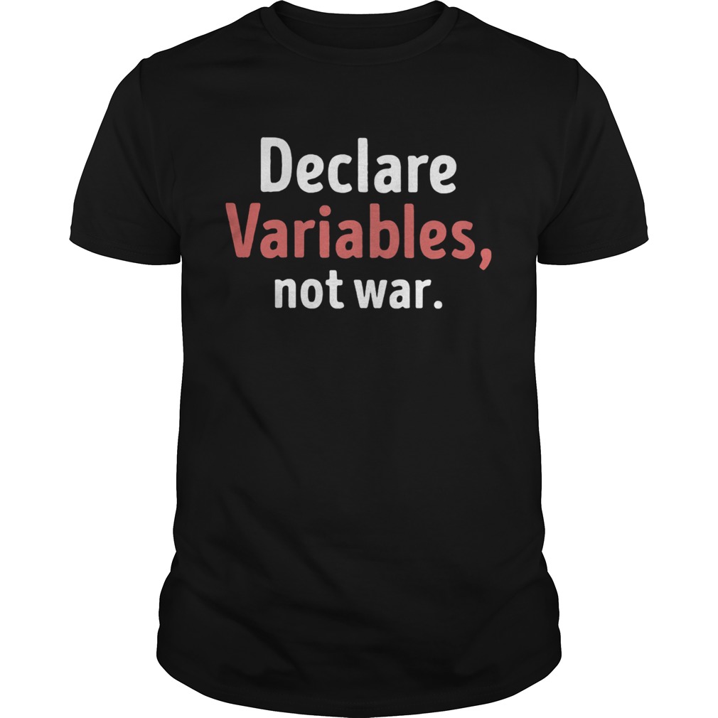 Declare Variables Not War Premium shirt