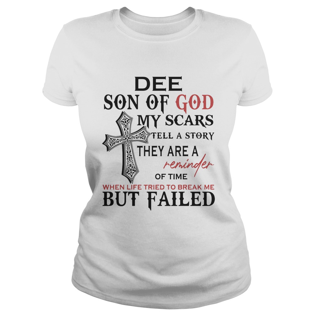 Dee son of god my scars tell a story they are a reminder of time when life tried to break me but fa Classic Ladies