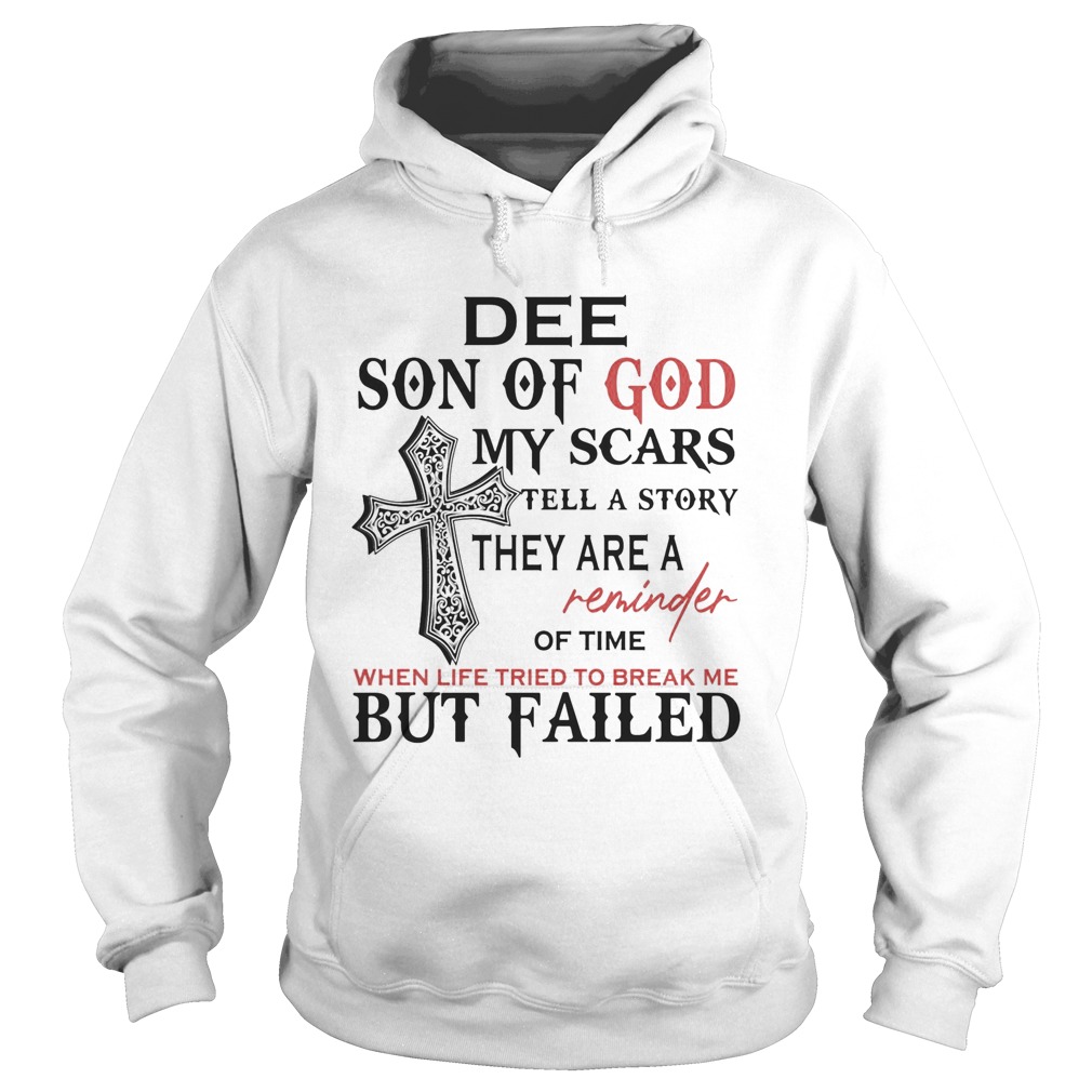 Dee son of god my scars tell a story they are a reminder of time when life tried to break me but fa Hoodie