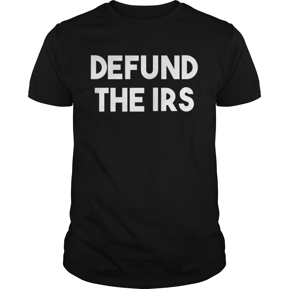 Defund The Irs shirt