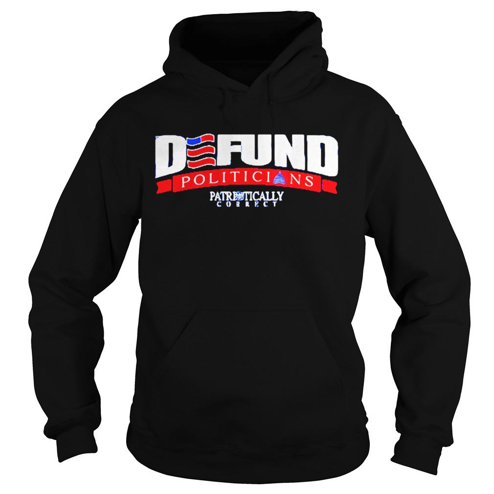 Defund politicians pathetically correct  Hoodie