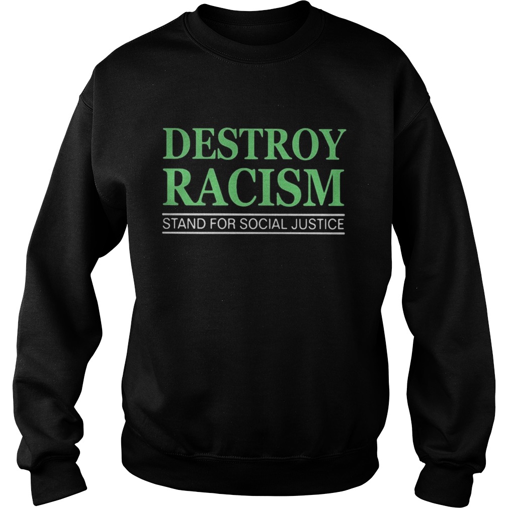 Destroy racism stand for social justice  Sweatshirt