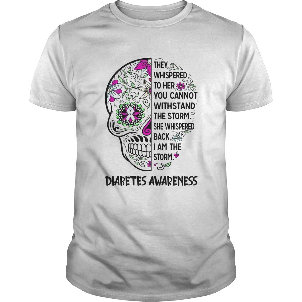 Diabetes Awareness Skull They Whispered To Her You Cannot Withstand shirt