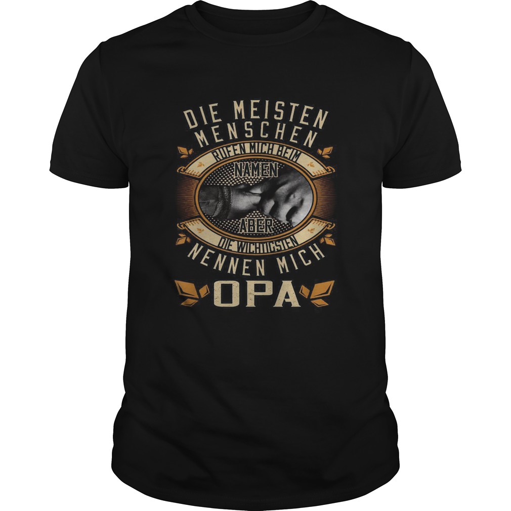 Die Meisten Menschen Rufen Mich Beim Namen Aber Die Wichtigsten Nennen Mich Opa shirt