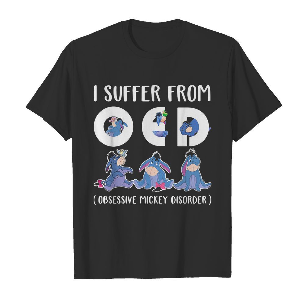 Disney eeyore donkey I suffer from oed obsessive mickey disorder shirt