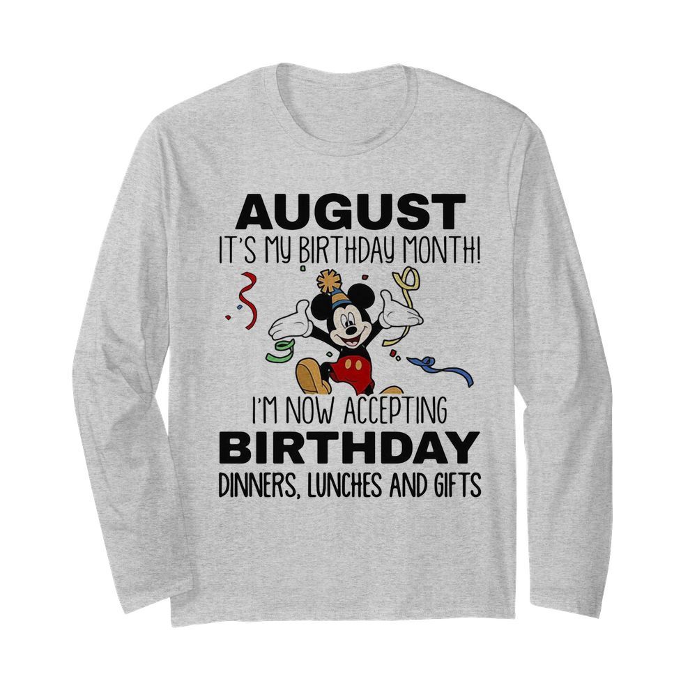 Disney mickey mouse august it’s my birthday month i’m now accepting birthday dinners lunches and gift  Long Sleeved T-shirt 