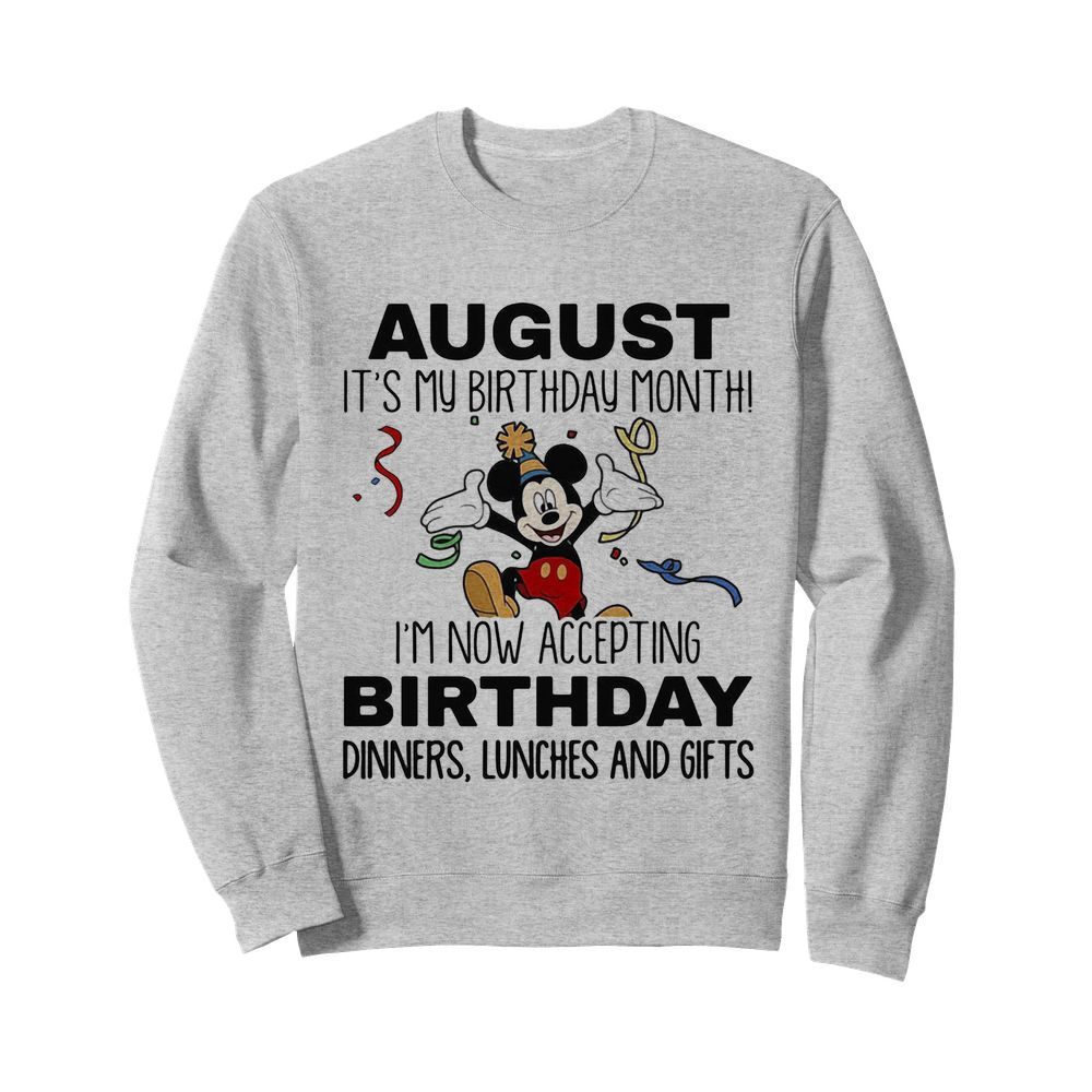 Disney mickey mouse august it’s my birthday month i’m now accepting birthday dinners lunches and gift  Unisex Sweatshirt