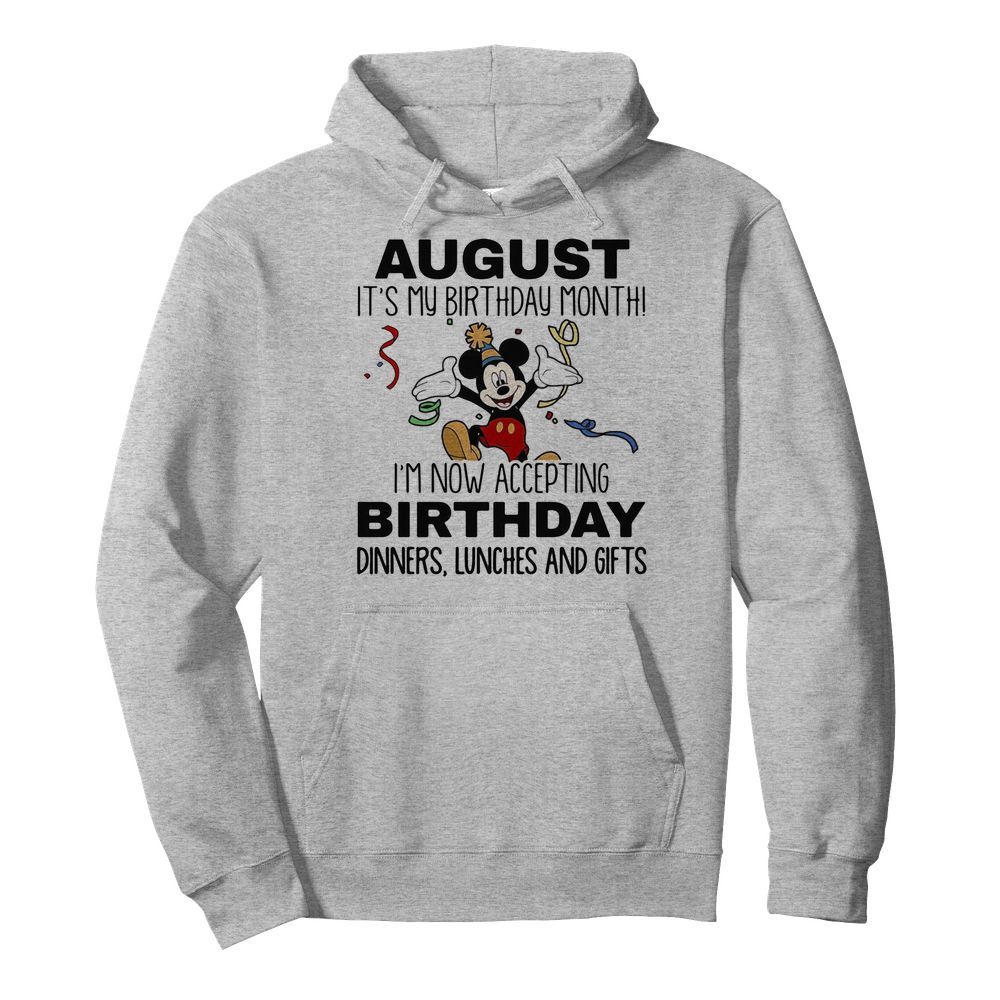 Disney mickey mouse august it’s my birthday month i’m now accepting birthday dinners lunches and gift  Unisex Hoodie