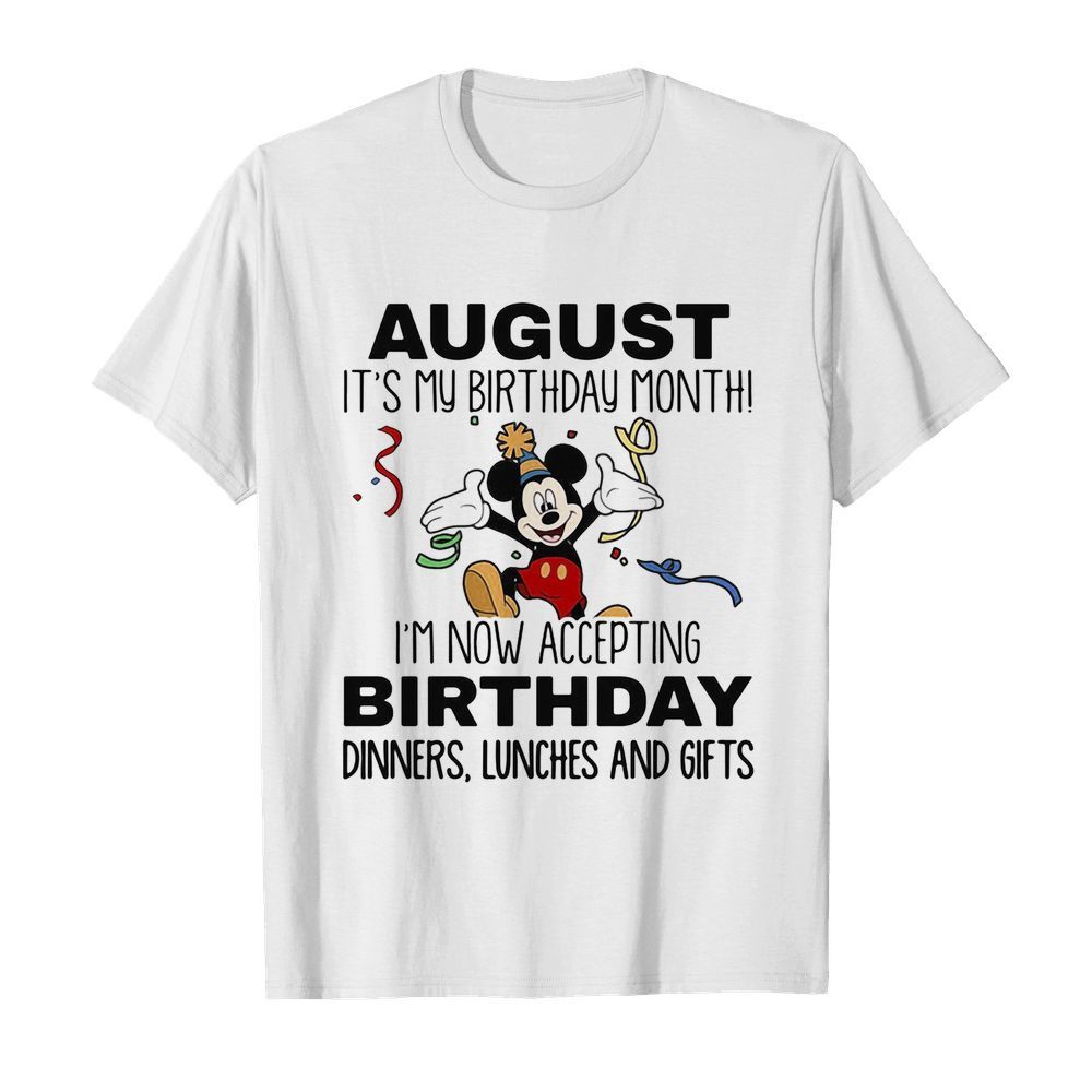 Disney mickey mouse august it’s my birthday month i’m now accepting birthday dinners lunches and gift  Classic Men's T-shirt