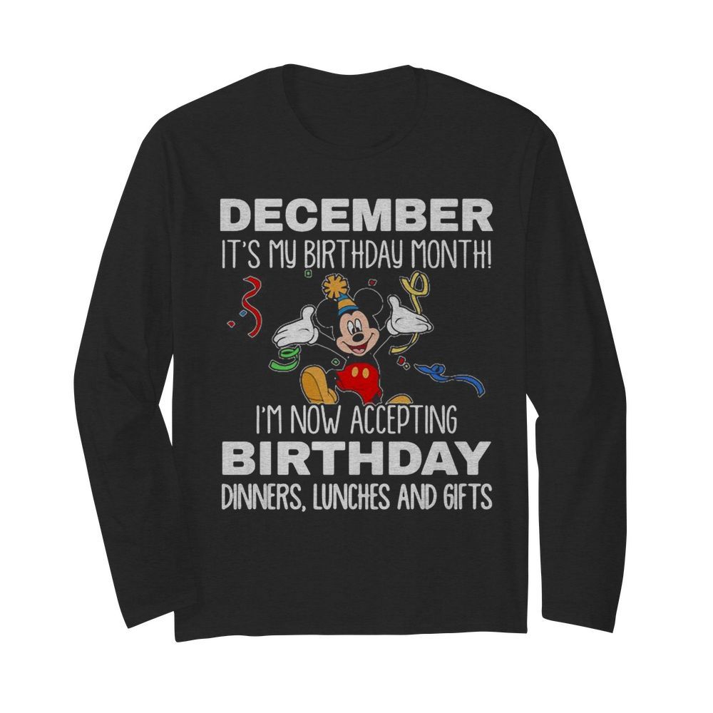 Disney mickey mouse december it’s my birthday month i’m now accepting birthday dinners lunches and gifts black  Long Sleeved T-shirt 