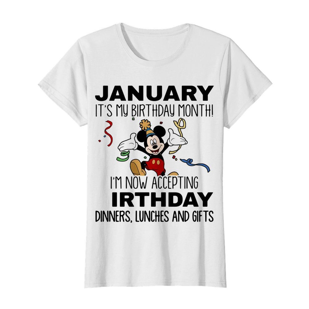 Disney mickey mouse january it’s my birthday month i’m now accepting birthday dinners lunches and gifts  Classic Women's T-shirt