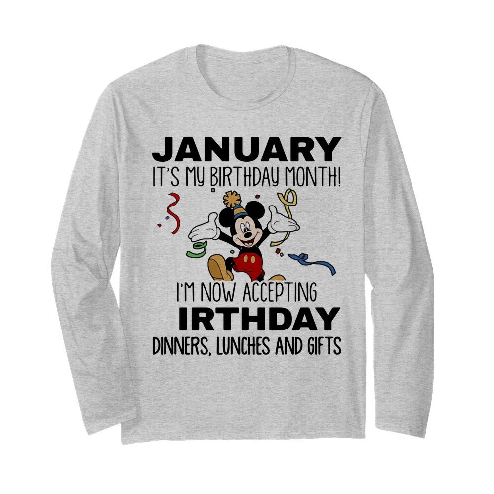 Disney mickey mouse january it’s my birthday month i’m now accepting birthday dinners lunches and gifts  Long Sleeved T-shirt 