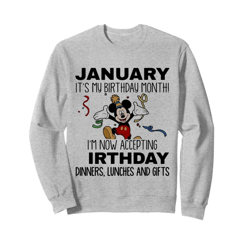 Disney mickey mouse january it’s my birthday month i’m now accepting birthday dinners lunches and gifts  Unisex Sweatshirt