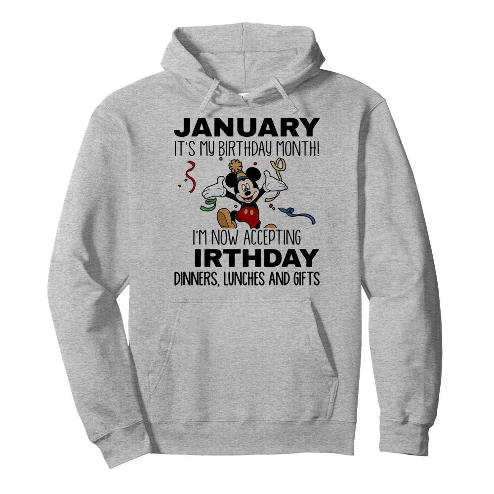 Disney mickey mouse january it’s my birthday month i’m now accepting birthday dinners lunches and gifts  Unisex Hoodie