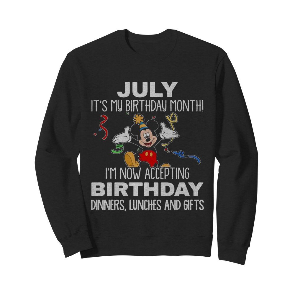 Disney mickey mouse july it’s my birthday month i’m now accepting birthday dinners lunches and gifts  Unisex Sweatshirt