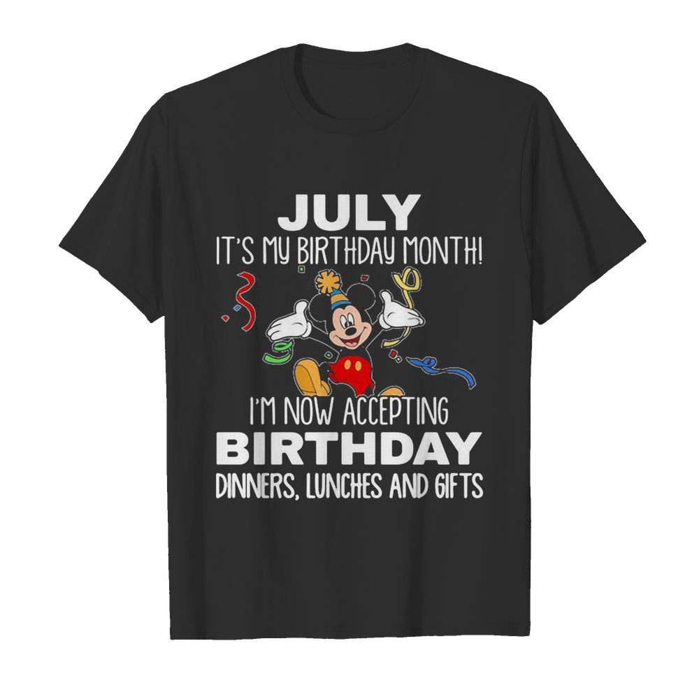 Disney mickey mouse july it’s my birthday month i’m now accepting birthday dinners lunches and gifts shirt