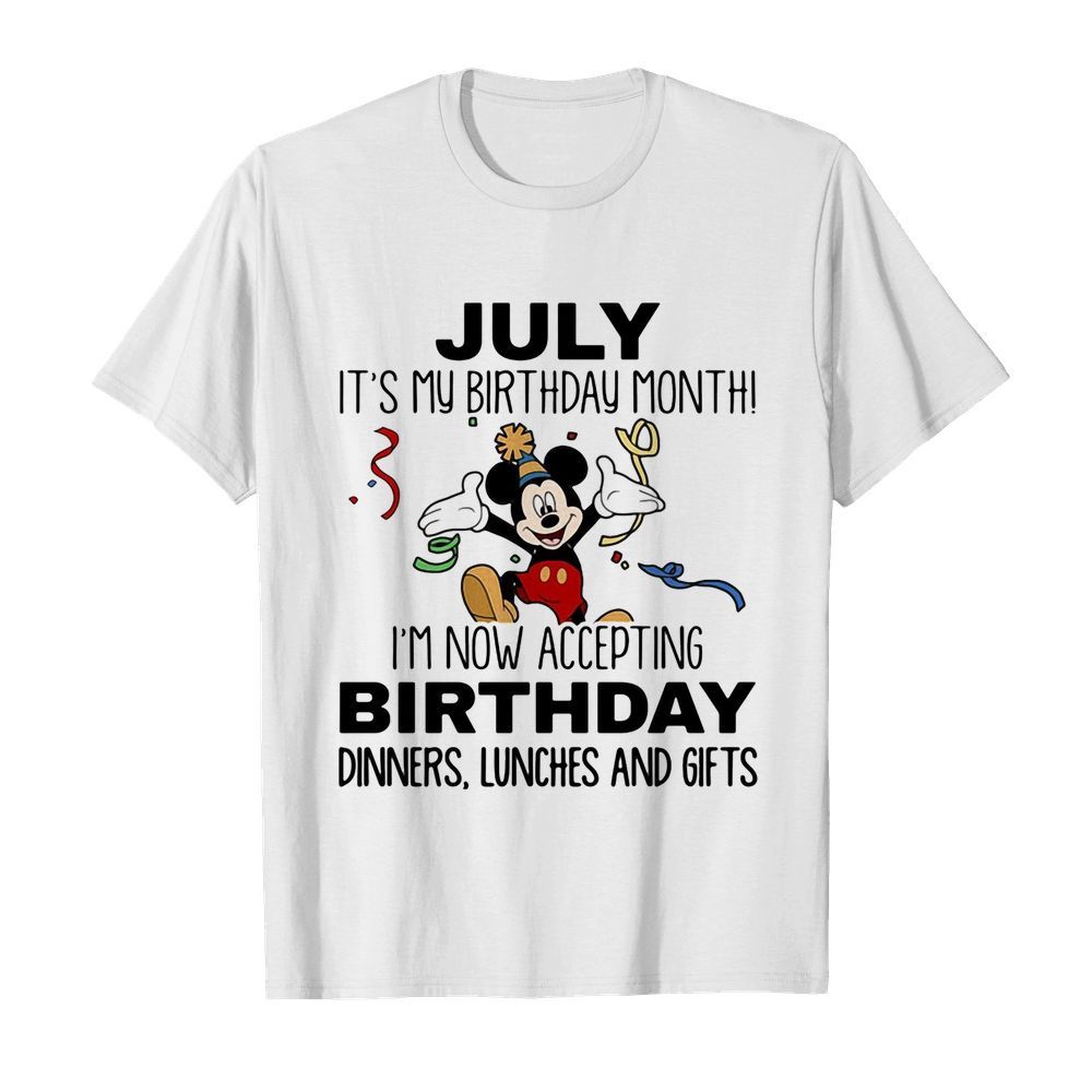 Disney mickey mouse july it’s my birthday month i’m now accepting birthday dinners lunches and gifts white shirt