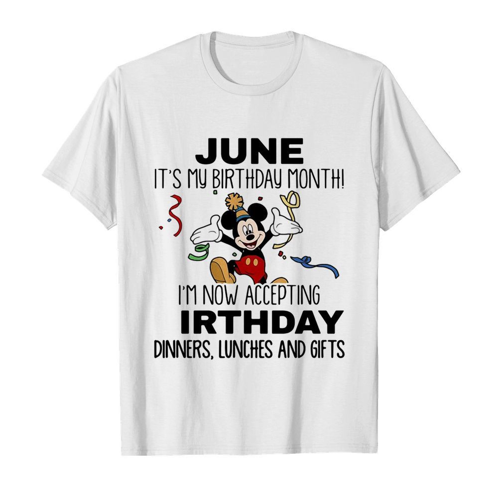 Disney mickey mouse june it’s my birthday month i’m now accepting birthday dinners lunches and gifts white shirt