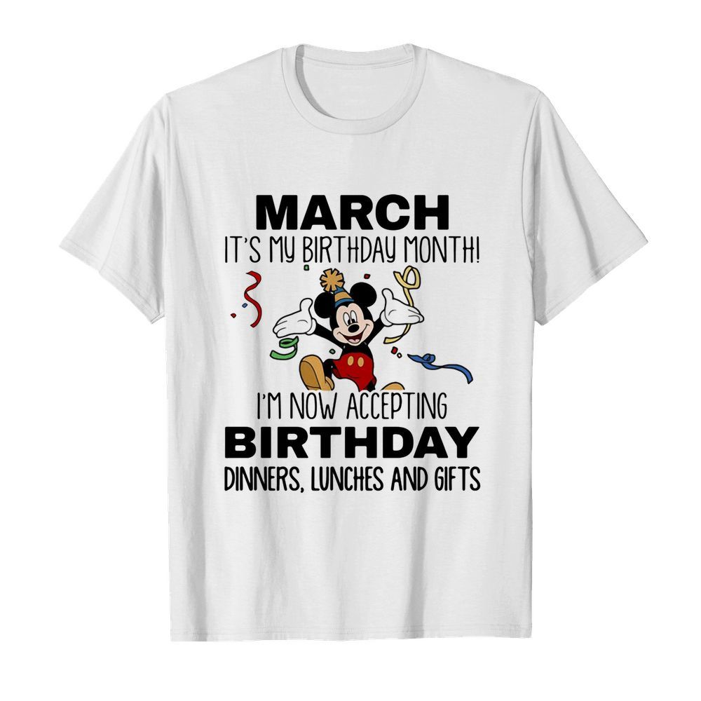 Disney mickey mouse march it’s my birthday month i’m now accepting birthday dinners lunches and gifts shirt