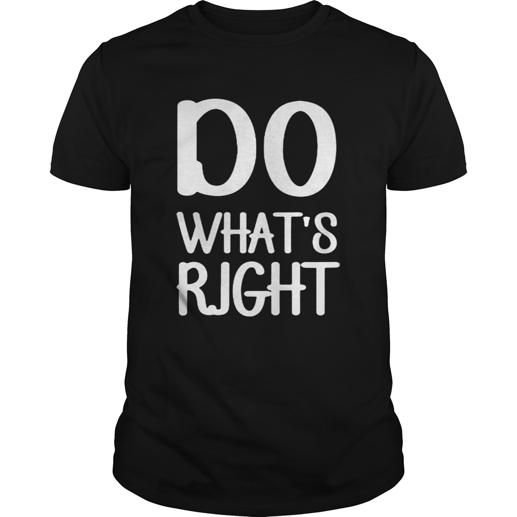 Do whats right shirt