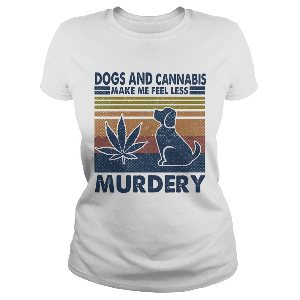 Dogs and cannabis make me feel less murdery vintage retro  Classic Ladies