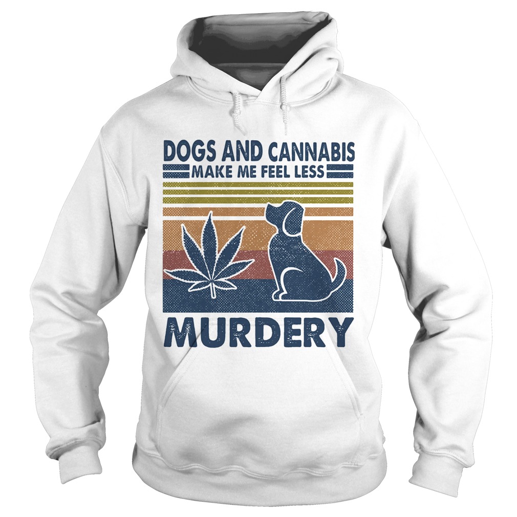 Dogs and cannabis make me feel less murdery vintage retro  Hoodie