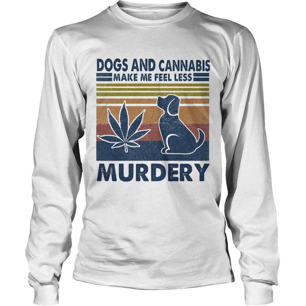 Dogs and cannabis make me feel less murdery vintage retro  Long Sleeve