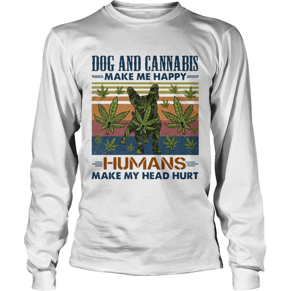 Dogs and cannabis make me happy humans make me head hurt vintage retro  Long Sleeve