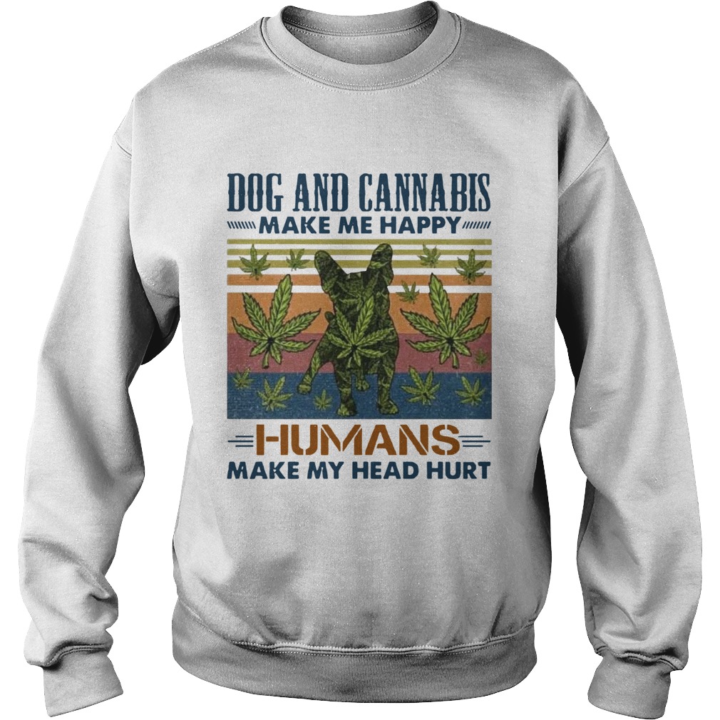 Dogs and cannabis make me happy humans make me head hurt vintage retro  Sweatshirt