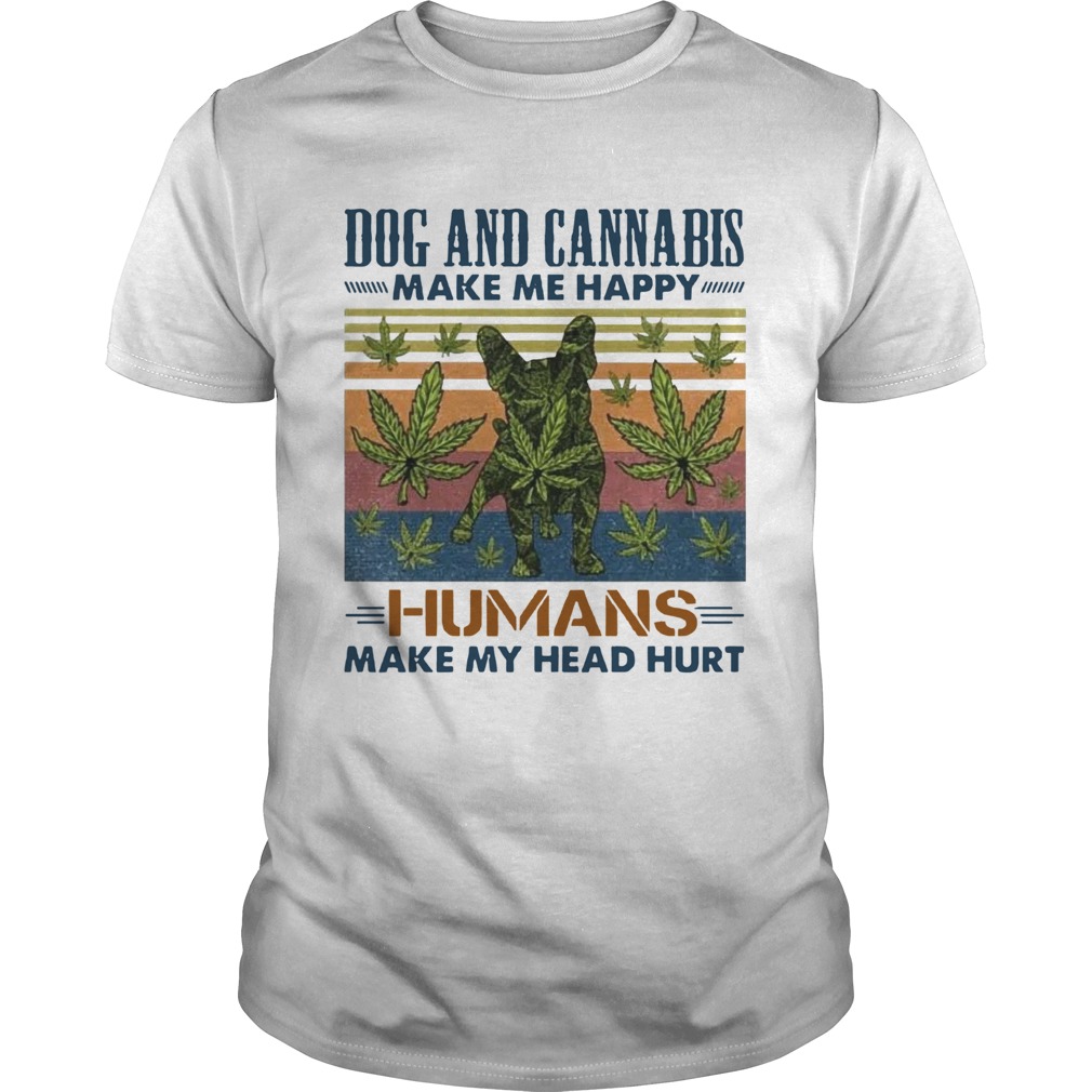 Dogs and cannabis make me happy humans make me head hurt vintage retro  Unisex