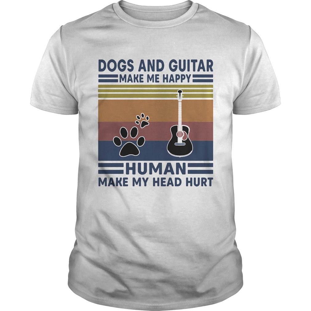 Dogs and guitar make me happy human make my head hurt vintage retro shirt