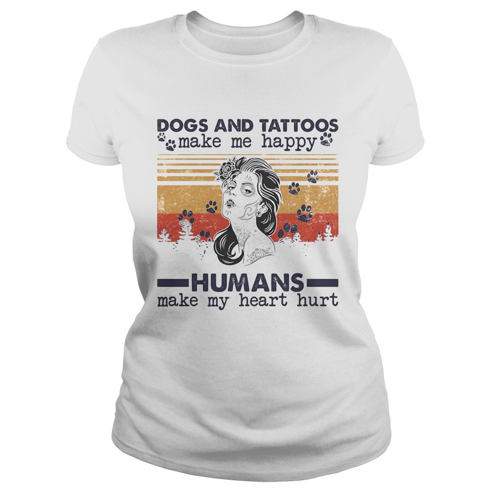 Dogs paw and tattoos make me happy humans make my heart hurt vintage retro  Classic Ladies