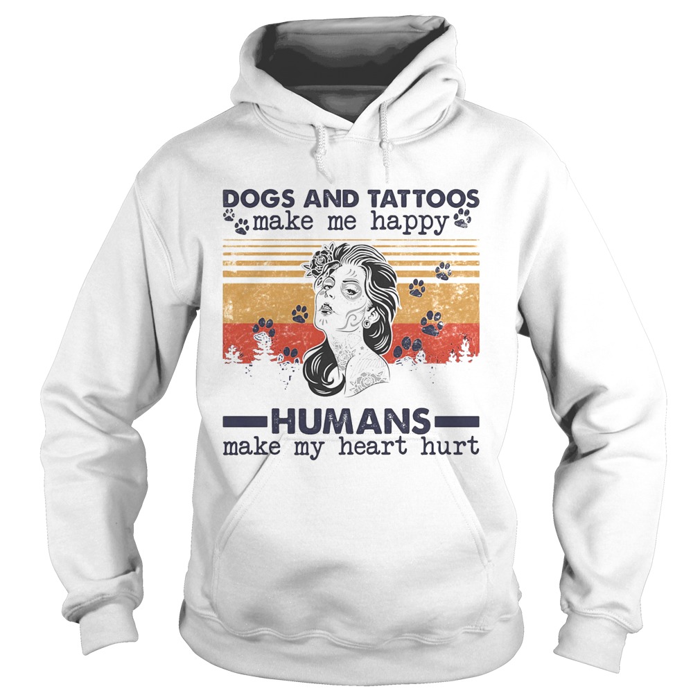 Dogs paw and tattoos make me happy humans make my heart hurt vintage retro  Hoodie