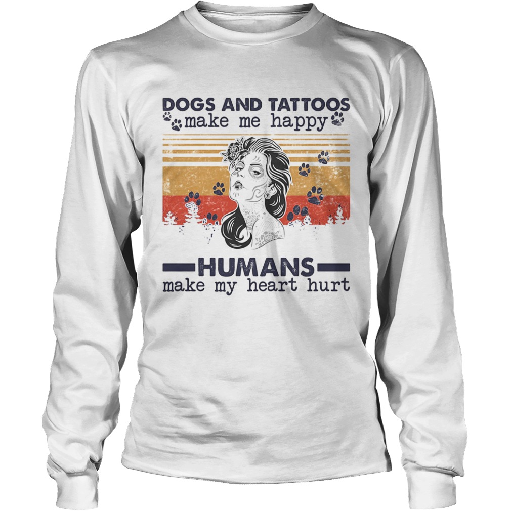 Dogs paw and tattoos make me happy humans make my heart hurt vintage retro  Long Sleeve