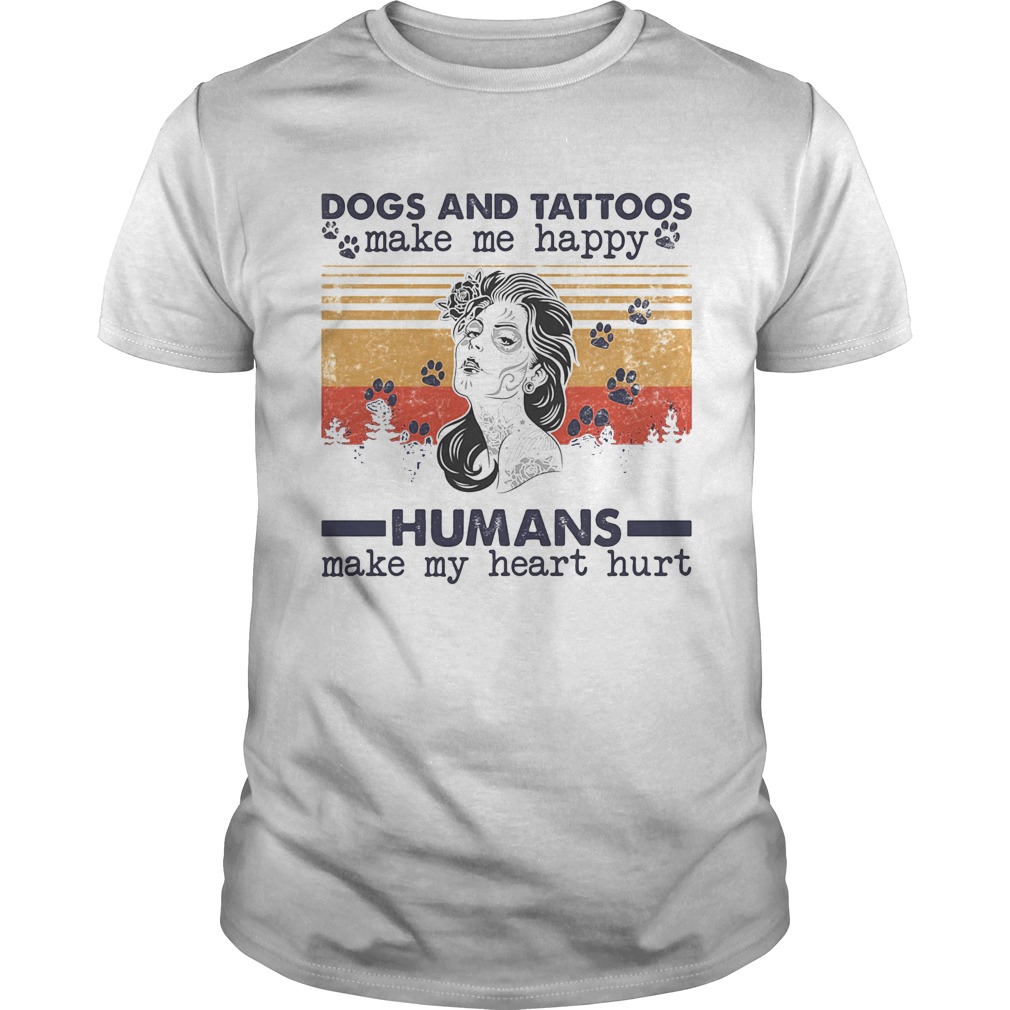 Dogs paw and tattoos make me happy humans make my heart hurt vintage retro shirt