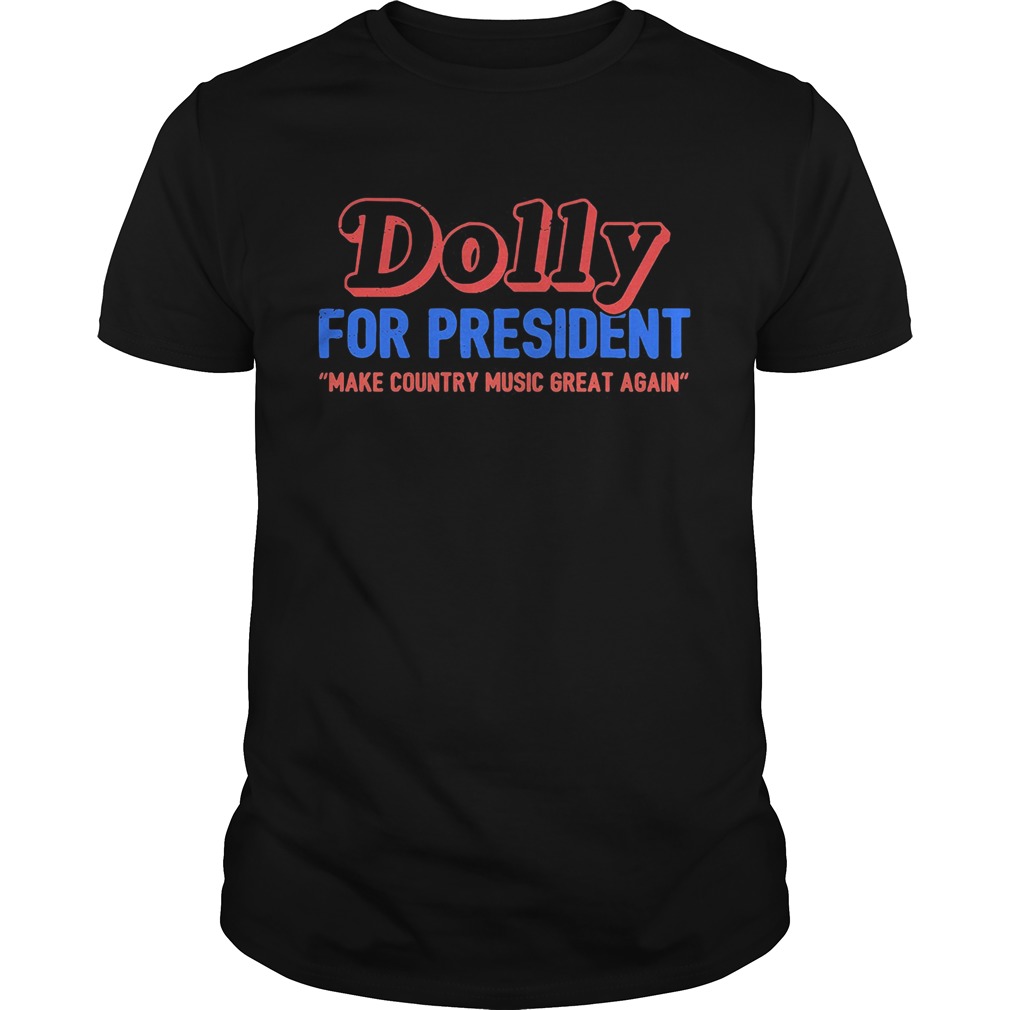 Dolly for president make country music great again shirt