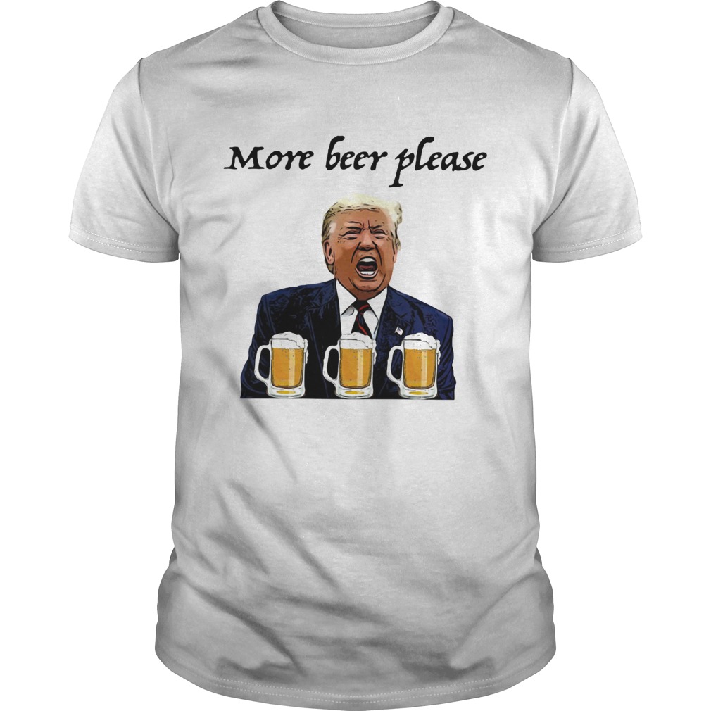 Donald trump more beer please shirt